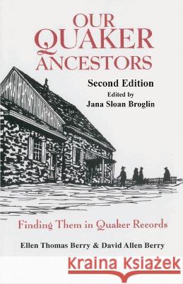 Our Quaker Ancestors: Finding Them in Quaker Records. Second Edition Ellen T Berry, David A Berry, Jana Sloan Broglin 9780806321202