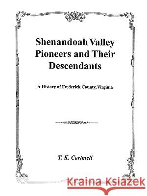 Shenandoah Valley Pioneers and Their Descendants T K Cartmell 9780806345437 Genealogical Publishing Company