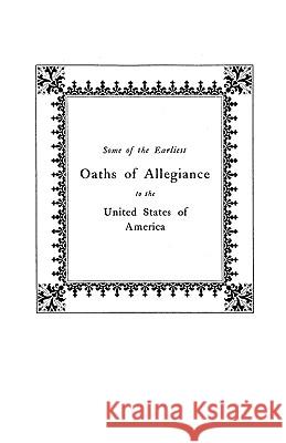 Some of the Earliest Oaths of Allegiance to the United States Waldenmaier 9780806345482 Genealogical Publishing Company