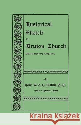 Historical Sketch of Bruton Church, Williamsburg, Virginia William Archer Rutherfoord Goodwin 9780806346007