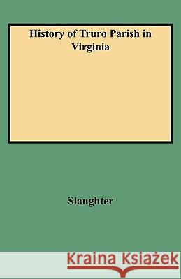 History of Truro Parish in Virginia Slaughter 9780806346014