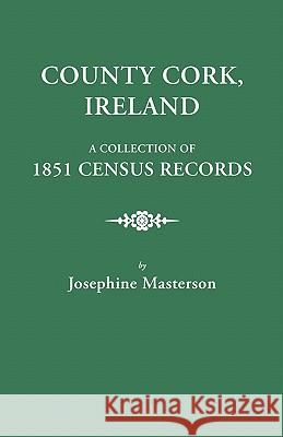 County Cork, Ireland, a Collection of 1851 Census Records Josephine Masterson 9780806346106 Genealogical Publishing Company