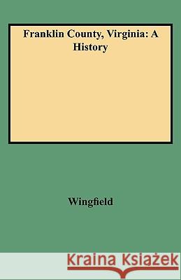 Franklin County, Virginia: A History Wingfield 9780806346175 Genealogical Publishing Company
