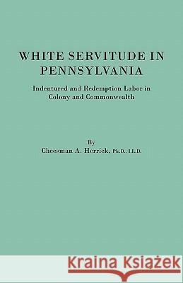 White Servitude in Pennsylvania Cheesman A Herrick 9780806346342