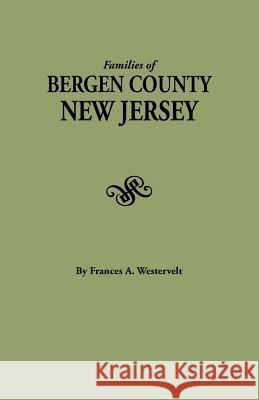 Families of Bergen County, New Jersey Frances A. Westervelt 9780806346588