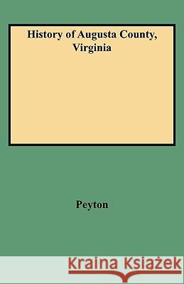 History of Augusta County, Virginia Lord Peyton 9780806346618 Genealogical Publishing Company