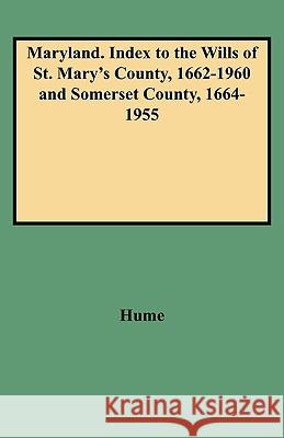 Maryland, Index to the Wills of St. Mary's County, 1662-1960 & Somerset County, 1664-1955 Joan Hume 9780806346663 Genealogical Publishing Company