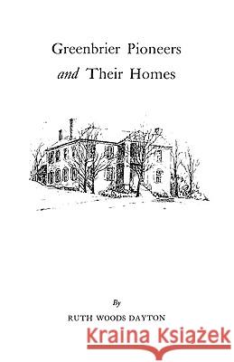 Greenbrier [W. Va.] Pioneers and Their Homes Dayton 9780806346687