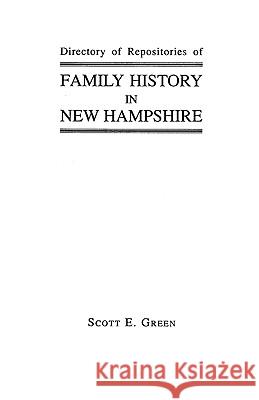 Directory of Repositories of Family History in New Hampshire Scott E. Green 9780806346717 Genealogical Publishing Company