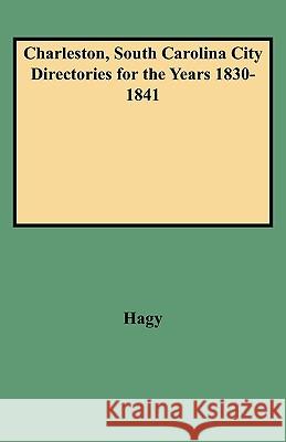 Charleston, South Carolina City Directories for the Years 1830-1841 Hagy 9780806346786 Genealogical Publishing Company