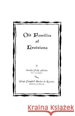 Old Families of Louisiana George Campbell Huchet De Kernion, Stanley C. Arthur 9780806346885 Genealogical Publishing Company