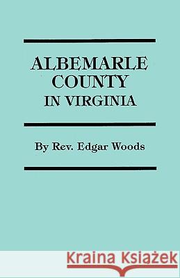 Albemarle County in Virginia Edgar Woods 9780806346984 Genealogical Publishing Company