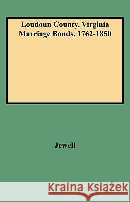 Loudoun County, Virginia Marriage Bonds, 1762-1850 Aurelia M Jewell 9780806346991 Genealogical Publishing Company