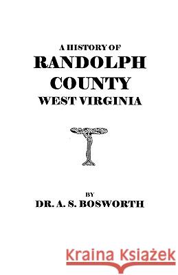 A History of Randolph County, West Virginia Bosworth 9780806347004