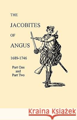 Jacobites of Angus, 1689-1746 David Dobson 9780806347165 Genealogical Publishing Company