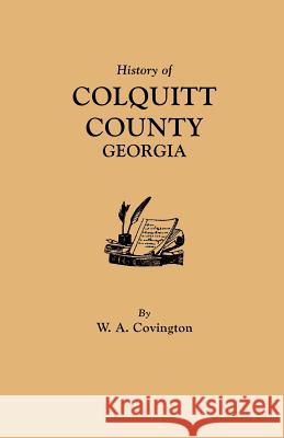 History of Colquitt County, Georgia W.A Covington 9780806347417