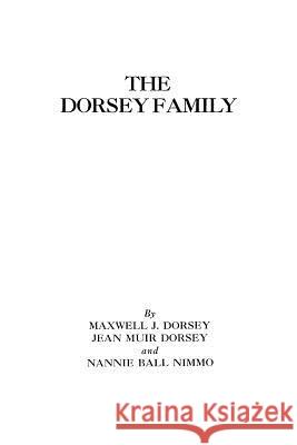 Dorsey Family Maxwell J. Dorsey, Jean Muir Dorsey, Nannie Ball Nimmo 9780806347493