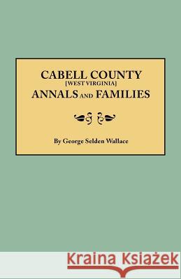 Cabell County Annals and Families George Selden Wallace 9780806347516 Genealogical Publishing Company