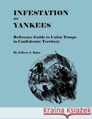Infestation of Yankees Gilbert S. Bahn 9780806347561 Genealogical Publishing Company
