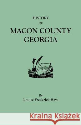 History of Macon County Georgia Louise Frederick Hays 9780806347769 Genealogical Publishing Company