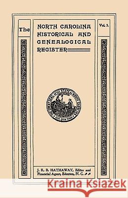 North Carolina Historical and Genealogical Register. Eleven Numbers Bound in Three Volumes. Volume Three Hathaway, James Robert Bent 9780806347875 Clearfield