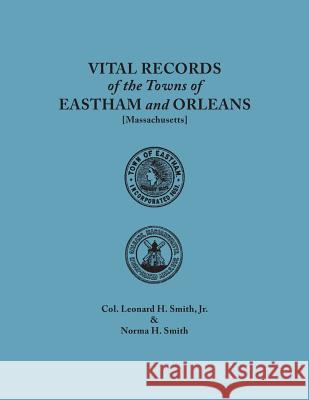Vital Records of the Towns of Eastham and Orleans, Massachusetts Leonard H Smith, Norma H Smith 9780806348070