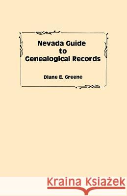 Nevada Guide to Genealogical Records Diane E Greene 9780806348162 Genealogical Publishing Company