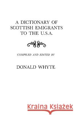 A Dictionary of Scottish Emigrants to the U.S.A. Whyte 9780806348179 Genealogical Publishing Company