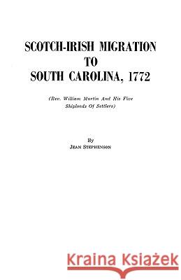 Scotch-Irish Migration to South Carolina, 1772 Jean Stephenson 9780806348322 Genealogical Publishing Company