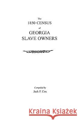 1850 Census of Georgia Slave Owners Jack F Cox 9780806348377 Genealogical Publishing Company