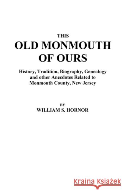 This Old Monmouth of Ours Hornor 9780806348605 Genealogical Publishing Company
