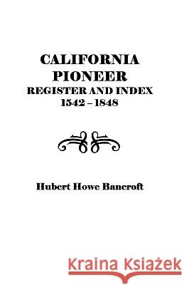 California Pioneer Register and Index, 1542-1848, Bancroft 9780806348933 Genealogical Publishing Company