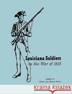 Louisiana Soldiers in the War of 1812 Marion John Bennet Pierson 9780806349121