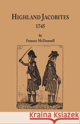 Highland Jacobites, 1745 Frances McDonnell 9780806349350 Genealogical Publishing Company