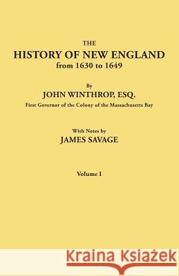 History of New England from 1630 to 1649, by John Winthrop, Esq., First Governor of the Colony of the Massachusetts Bay. in Two Volumes. Volume I James Savage (Amnesty International Human Rights Action Centre UK) 9780806349367