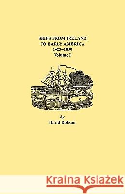 Ships from Ireland to Early America, 1623-1850 David Dobson 9780806349435 Genealogical Publishing Company