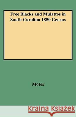 Free Blacks and Mulattos in South Carolina 1850 Census Motes 9780806350264 Genealogical Publishing Company