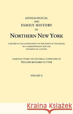 Genealogical and Family History of Northern New York. a Record of the Achievements of Her People in the Making of a Commonwealth and the Founding of a William Richard Cutter 9780806350325