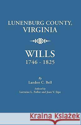 Lunenburg County, Virginia, Wills, 1746-1825 Landon C. Bell 9780806350493 Genealogical Publishing Company