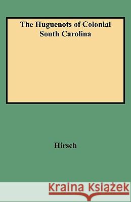 The Huguenots of Colonial South Carolina Hirsch 9780806350653