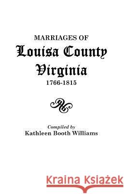 Marriages of Louisa County, Virginia, 1766-1815 Kathleen Booth Williams 9780806350905 Genealogical Publishing Company