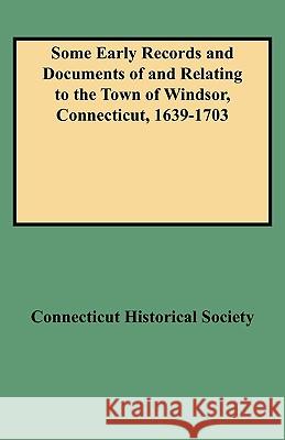 Some Early Records and Documents of and Relating to the Town of Windsor, Connecticut, 1639-1703 Connecticut Historical Society 9780806351308 Genealogical Publishing Company