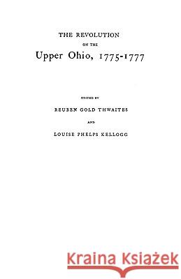 The Revolution on the Upper Ohio, 1775-1777 Thwaites 9780806351384