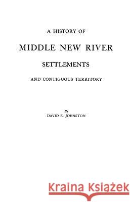 A History of Middle New River Settlements David E. Johnston 9780806351490 Genealogical Publishing Company