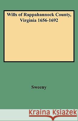 Wills of Rappahannock County, Virginia 1656-1692 Sweeny 9780806351742 Genealogical Publishing Company