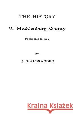The History of Mecklenburg County [NC] Alexander 9780806351889 Genealogical Publishing Company