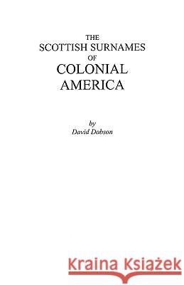 The Scottish Surnames of Colonial America Dobson 9780806352091