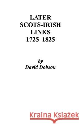 Later Scots-Irish Links, 1725-1825. Part One Dobson 9780806352152