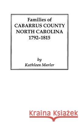 Families of Cabarrus County, North Carolina, 1792-1815 Marler 9780806352336