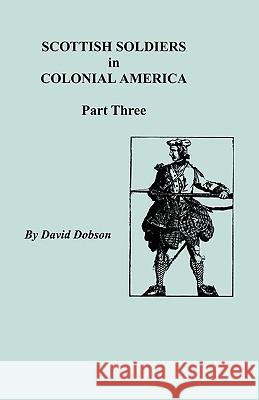 Scottish Soldiers in Colonial America, Part Three Dobson 9780806352381